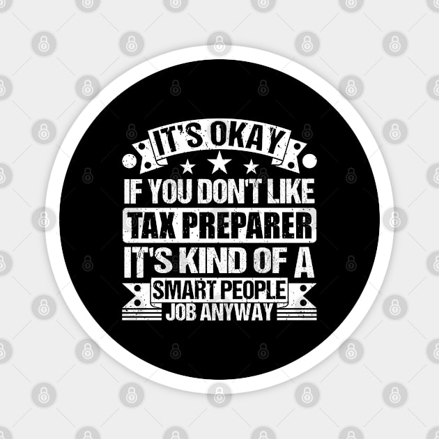 Tax Preparer lover It's Okay If You Don't Like Tax Preparer It's Kind Of A Smart People job Anyway Magnet by Benzii-shop 